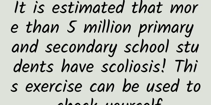 It is estimated that more than 5 million primary and secondary school students have scoliosis! This exercise can be used to check yourself