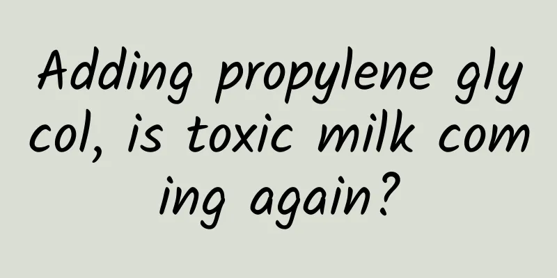 Adding propylene glycol, is toxic milk coming again?