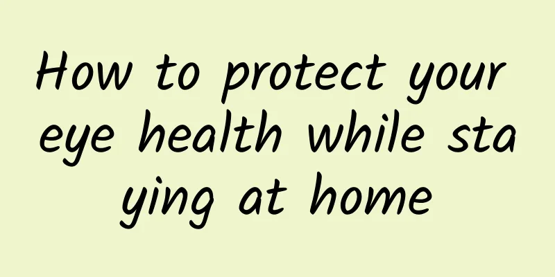 How to protect your eye health while staying at home