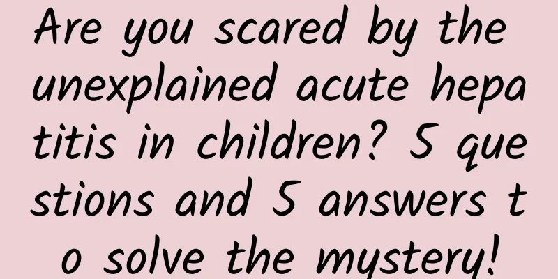 Are you scared by the unexplained acute hepatitis in children? 5 questions and 5 answers to solve the mystery!