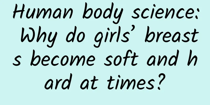 Human body science: Why do girls’ breasts become soft and hard at times?