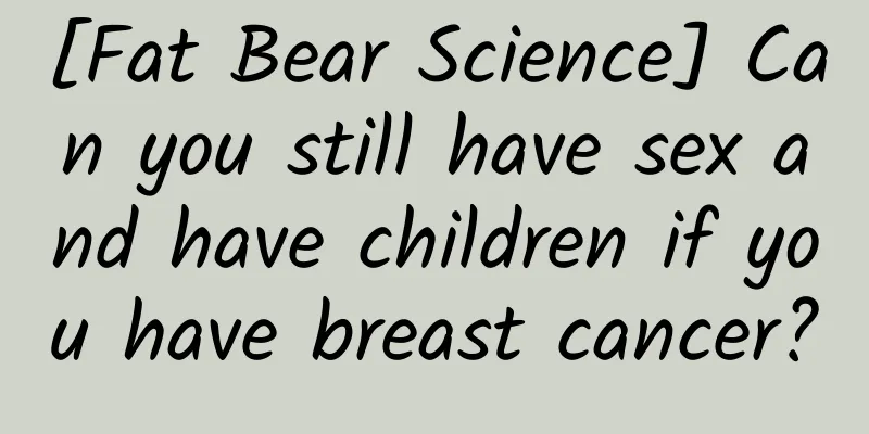 [Fat Bear Science] Can you still have sex and have children if you have breast cancer?