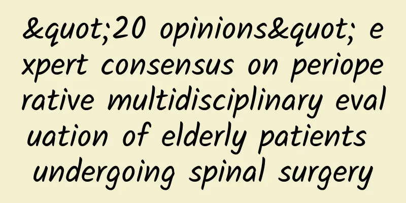 "20 opinions" expert consensus on perioperative multidisciplinary evaluation of elderly patients undergoing spinal surgery