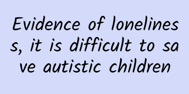 Evidence of loneliness, it is difficult to save autistic children