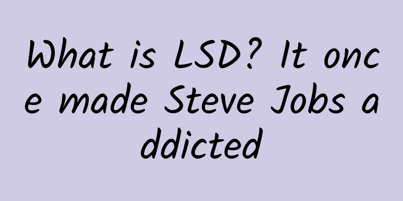 What is LSD? It once made Steve Jobs addicted