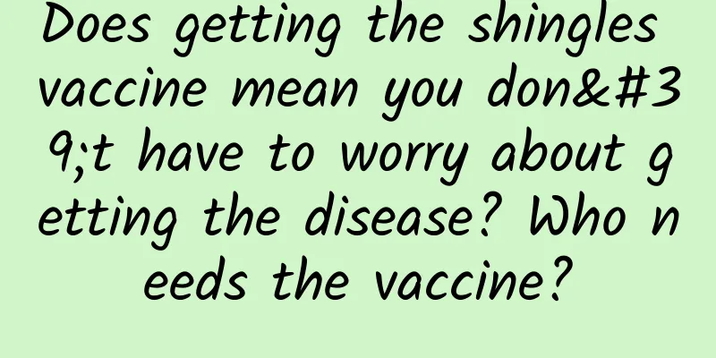Does getting the shingles vaccine mean you don't have to worry about getting the disease? Who needs the vaccine?