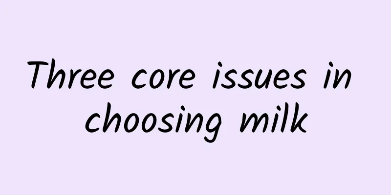 Three core issues in choosing milk