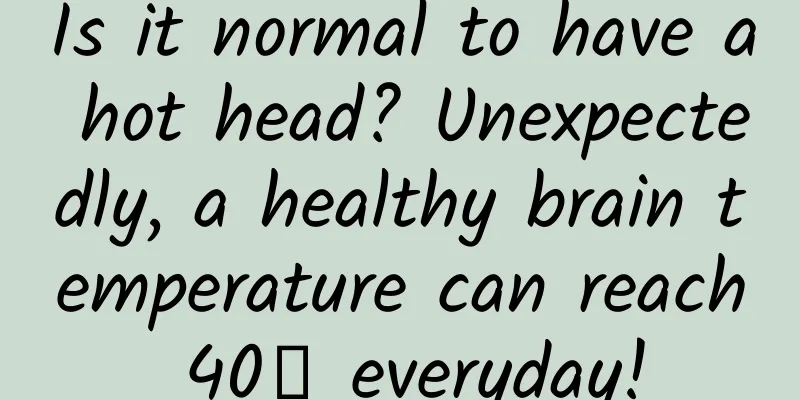 Is it normal to have a hot head? Unexpectedly, a healthy brain temperature can reach 40℃ everyday!