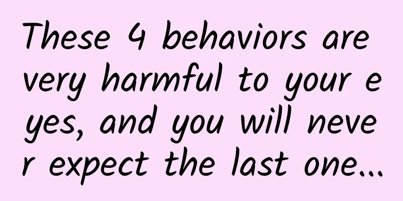 These 4 behaviors are very harmful to your eyes, and you will never expect the last one...