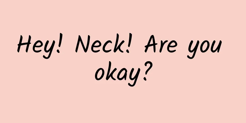 Hey! Neck! Are you okay?