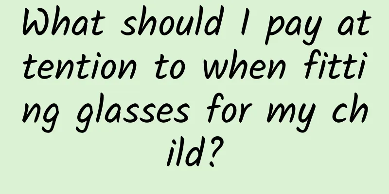 What should I pay attention to when fitting glasses for my child?