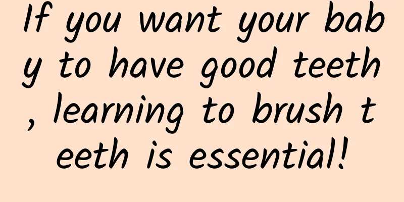 If you want your baby to have good teeth, learning to brush teeth is essential!