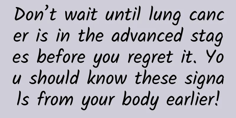 Don’t wait until lung cancer is in the advanced stages before you regret it. You should know these signals from your body earlier!