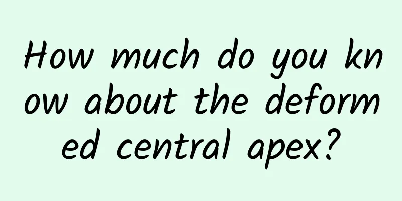 How much do you know about the deformed central apex?