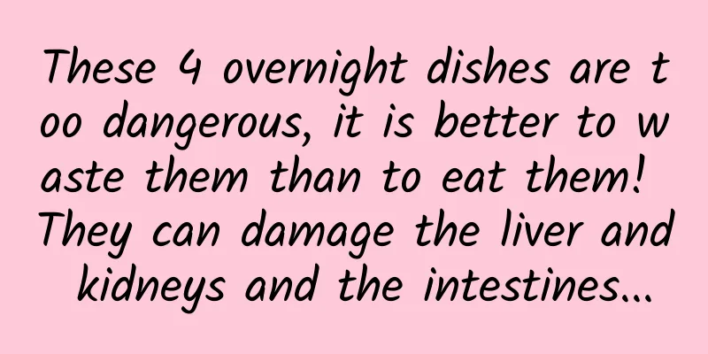 These 4 overnight dishes are too dangerous, it is better to waste them than to eat them! They can damage the liver and kidneys and the intestines...