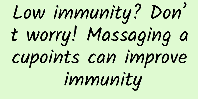 Low immunity? Don’t worry! Massaging acupoints can improve immunity