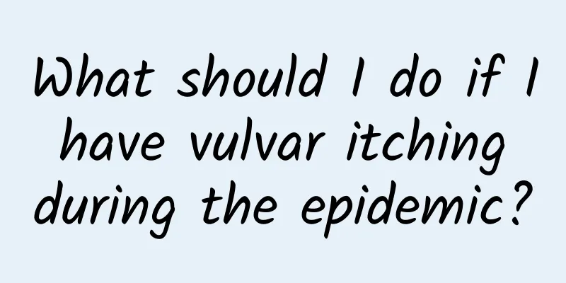 What should I do if I have vulvar itching during the epidemic?