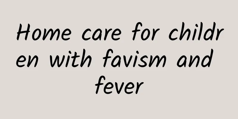 Home care for children with favism and fever
