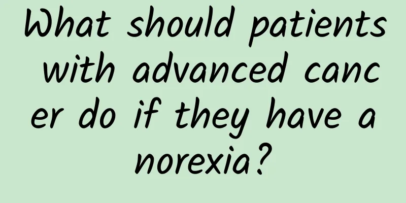 What should patients with advanced cancer do if they have anorexia?