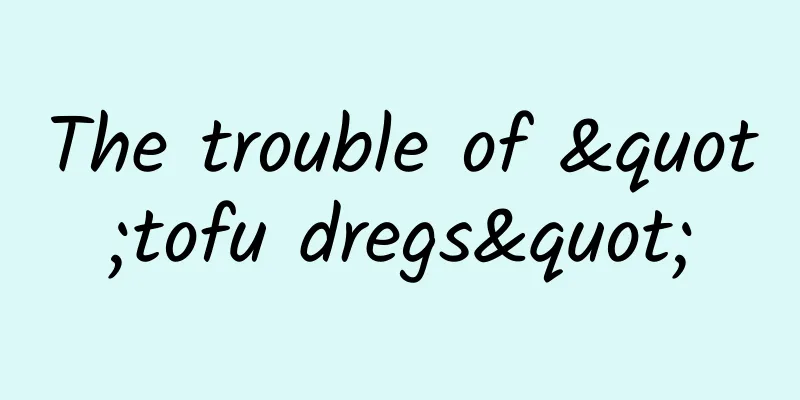 The trouble of "tofu dregs"