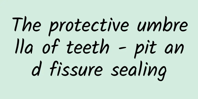 The protective umbrella of teeth - pit and fissure sealing