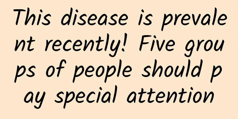 This disease is prevalent recently! Five groups of people should pay special attention