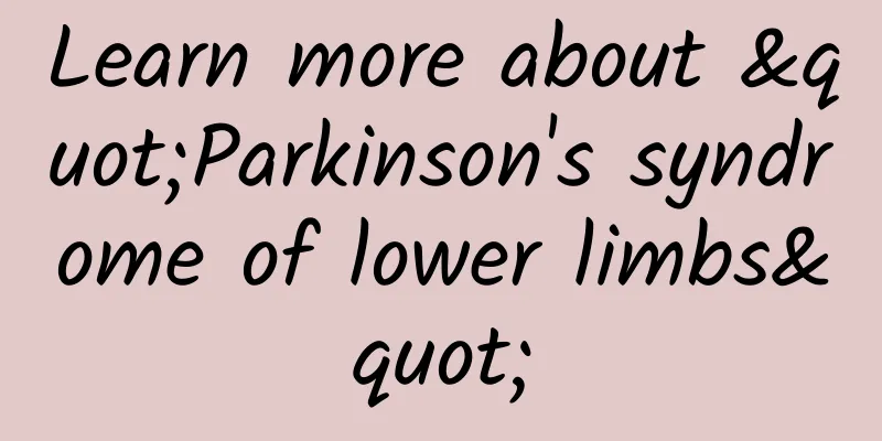Learn more about "Parkinson's syndrome of lower limbs"