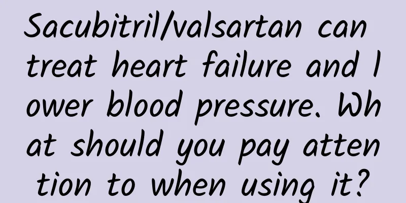Sacubitril/valsartan can treat heart failure and lower blood pressure. What should you pay attention to when using it?