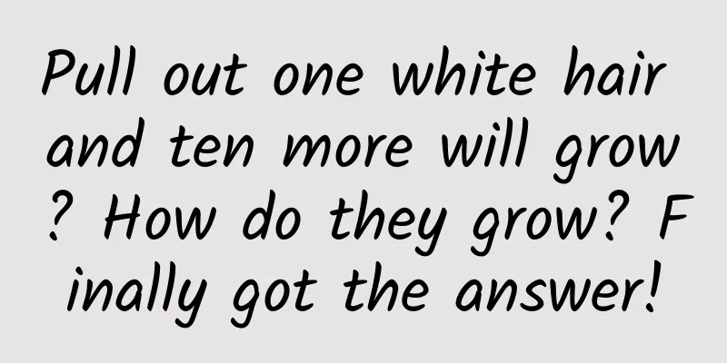 Pull out one white hair and ten more will grow? How do they grow? Finally got the answer!