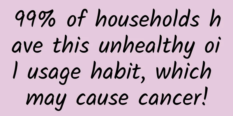 99% of households have this unhealthy oil usage habit, which may cause cancer!