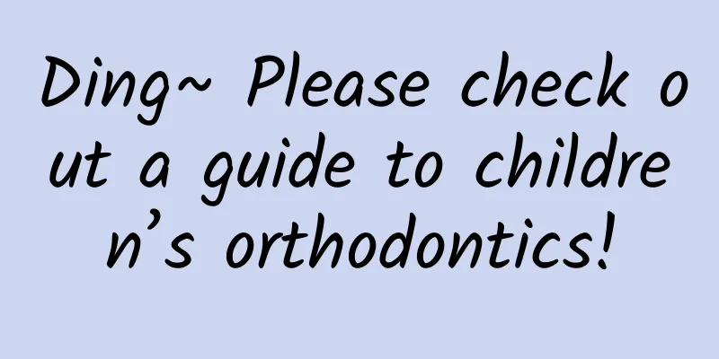 Ding~ Please check out a guide to children’s orthodontics!