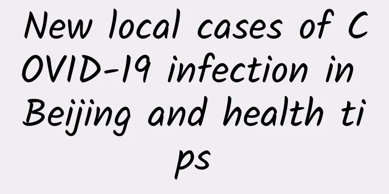 New local cases of COVID-19 infection in Beijing and health tips