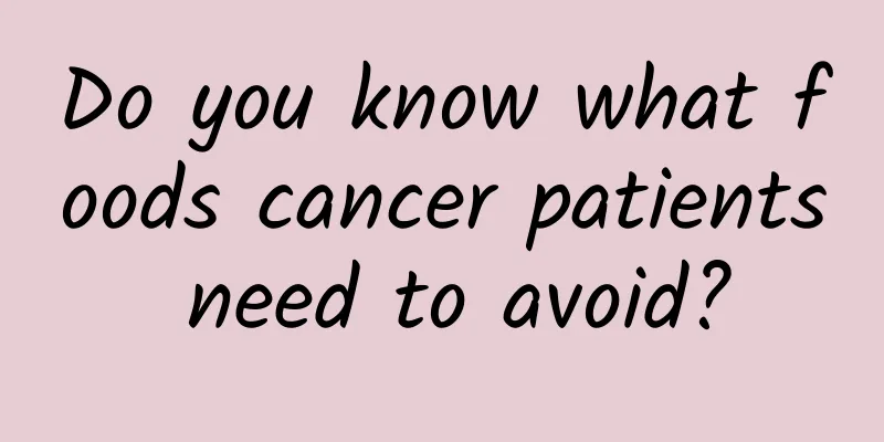 Do you know what foods cancer patients need to avoid?