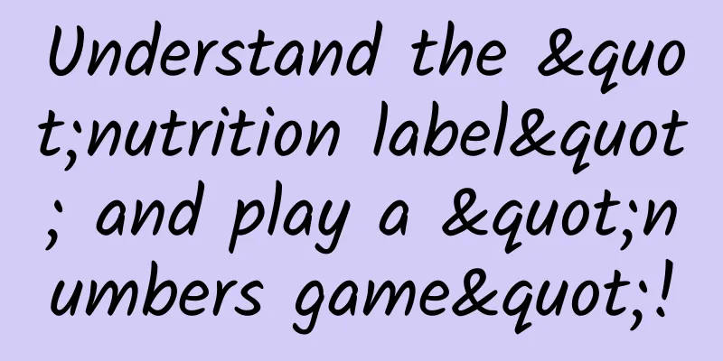 Understand the "nutrition label" and play a "numbers game"!