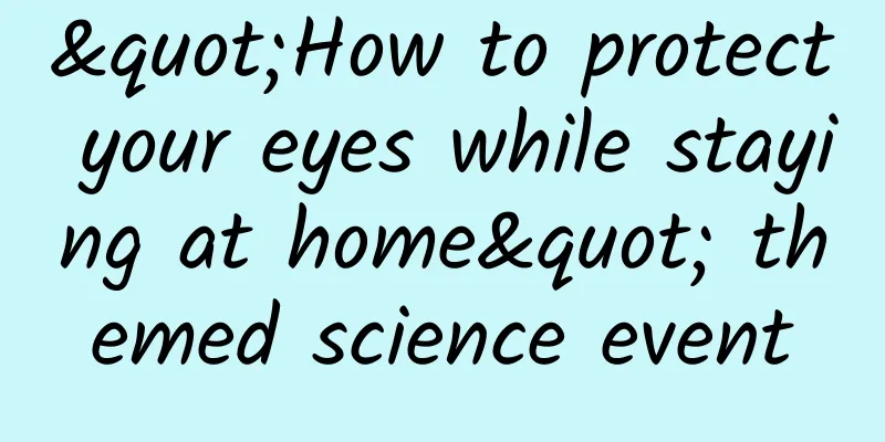 "How to protect your eyes while staying at home" themed science event