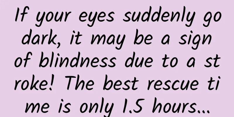 If your eyes suddenly go dark, it may be a sign of blindness due to a stroke! The best rescue time is only 1.5 hours...