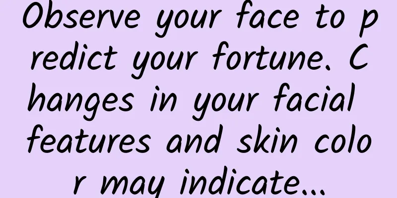 Observe your face to predict your fortune. Changes in your facial features and skin color may indicate...