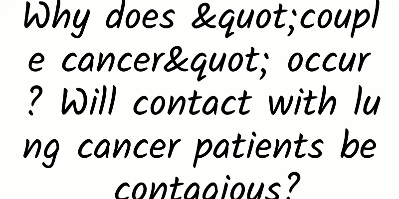 Why does "couple cancer" occur? Will contact with lung cancer patients be contagious?
