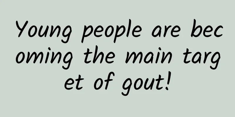 Young people are becoming the main target of gout!