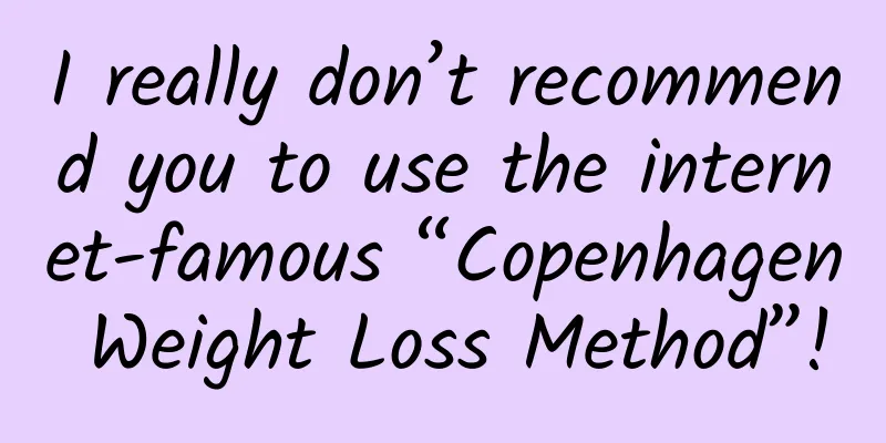 I really don’t recommend you to use the internet-famous “Copenhagen Weight Loss Method”!