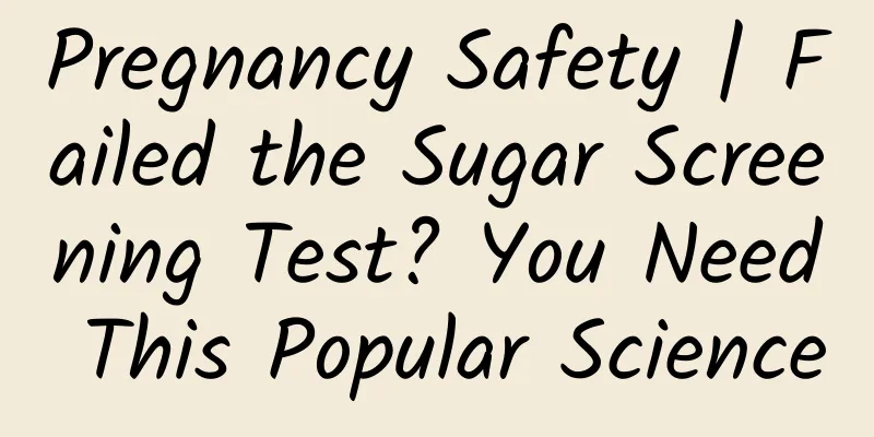 Pregnancy Safety | Failed the Sugar Screening Test? You Need This Popular Science