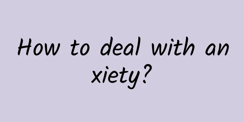 How to deal with anxiety?
