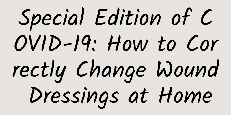 Special Edition of COVID-19: How to Correctly Change Wound Dressings at Home