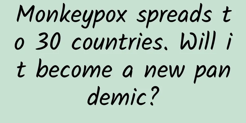 Monkeypox spreads to 30 countries. Will it become a new pandemic?