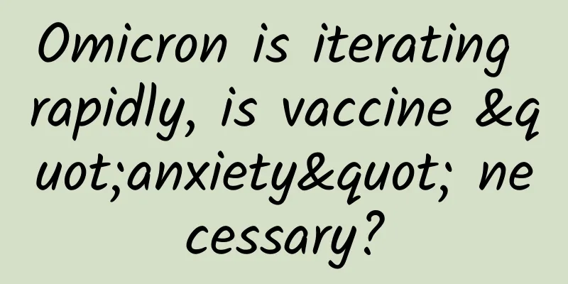 Omicron is iterating rapidly, is vaccine "anxiety" necessary?
