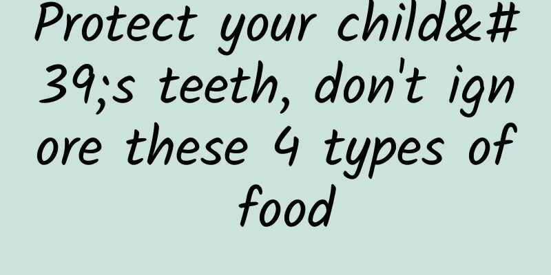 Protect your child's teeth, don't ignore these 4 types of food