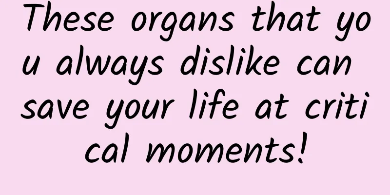 These organs that you always dislike can save your life at critical moments!