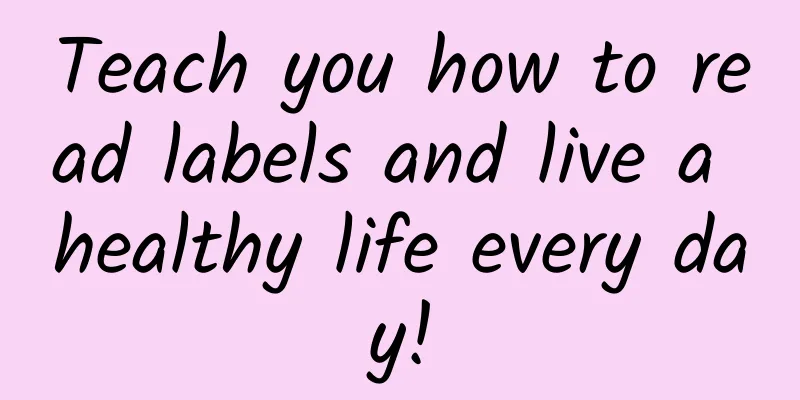 Teach you how to read labels and live a healthy life every day!