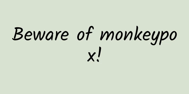 Beware of monkeypox!