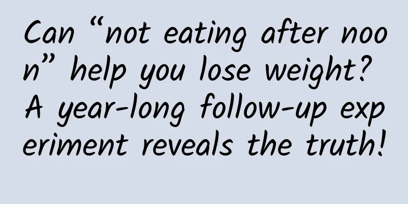 Can “not eating after noon” help you lose weight? A year-long follow-up experiment reveals the truth!